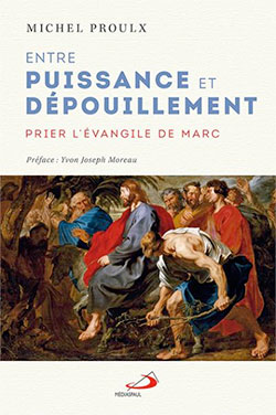 Entre puissance et d&eacute;pouillement, prier l'&eacute;vangile de Marc